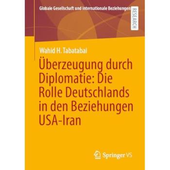 Überzeugung durch Diplomatie: Die Rolle Deutschlands in den Beziehungen USA-Iran