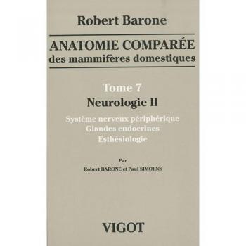 Anatomie comparée des mammifères domestiques : Tome 7, Neurologie II, Système nerveux périphérique, glandes endocrines, esthésiologie