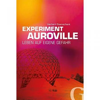Herbert Eisenschenk Experiment Auroville: Leben Auf Eigene Gefahr