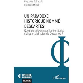Un paradoxe historique nommé Descartes : Quels paradoxes sous les certitudes claires et distinctes de Descartes ?