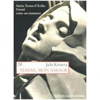 Teresa, mon amour. Santa Teresa d'Avila: l'estasi come un romanzo
