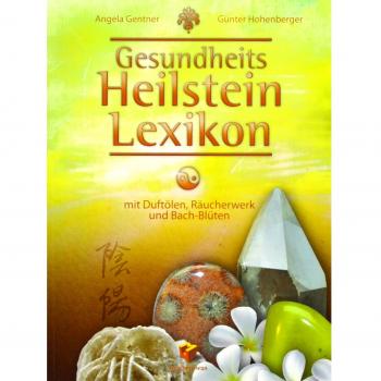 Gesundheits Heilstein Lexikon: mit Duftölen, Räucherwerk und Bach-Blüten