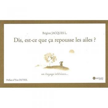 Dis, est-ce que ça repousse les ailes ? : Un voyage intérieur...
