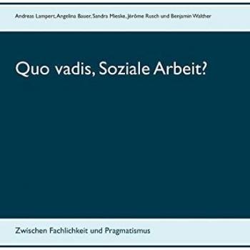 Quo vadis, Soziale Arbeit?: Zwischen Fachlichkeit und Pragmatismus