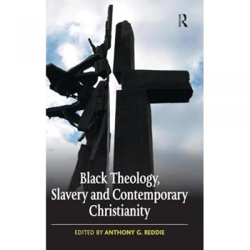 Black Theology, Slavery and Contemporary Christianity: 200 Years and No Apology