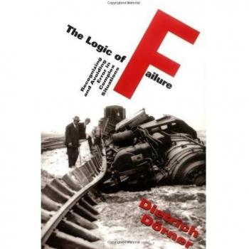 The Logic of Failure : Recognizing and Avoiding Error in Complex Situations, by Dietrich Dorner
