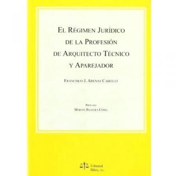 Regimen juridico de la profesion de arquitecto tecnico y aparejador