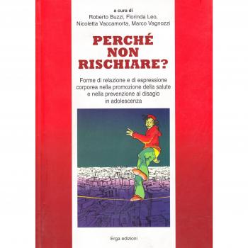 Perché non rischiare. Forme di relazione e di espressione corporea nella promozione della salute e nella prevenzione al disagio in adolescenza