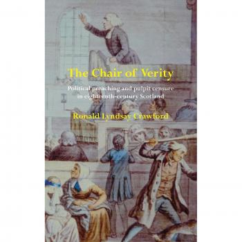 The Chair of Verity: Political preaching and pulpit censure in eighteenth-century Scotland