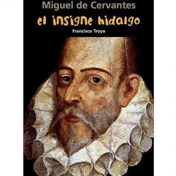 Miguel de Cervantes. El insigne hidalgo (Biografía joven)