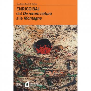 Enrico Baj. Dal «De rerum natura» alle «Montagne»