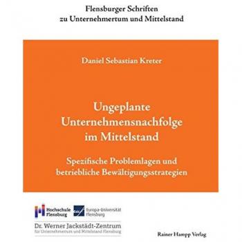 Ungeplante Unternehmensnachfolge im Mittelstand: Spezifische Problemlagen und betriebliche Bewältigungsstrategien