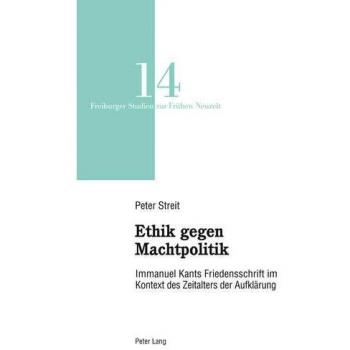Ethik gegen Machtpolitik: Immanuel Kants Friedensschrift im Kontext des Zeitalters der Aufklärung