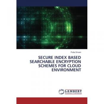 SECURE INDEX BASED SEARCHABLE ENCRYPTION SCHEMES FOR CLOUD ENVIRONMENT