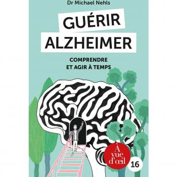 GUERIR ALZHEIMER: Comprendre et agir à temps