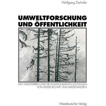 Umweltforschung und Öffentlichkeit: Das Waldsterben und die Kommunikativen Leistungen von Wissenschaft und Massenmedien
