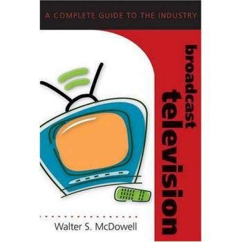 Broadcast Television: A Complete Guide to the Industry