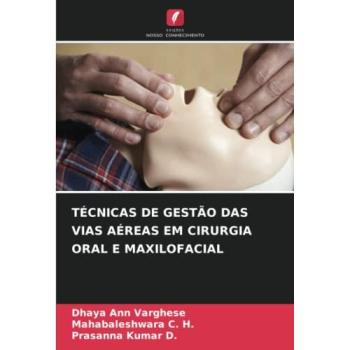 Ann Varghese, Dhaya: TÉCNICAS DE GESTÃO DAS VIAS AÉREAS EM CIRURGIA ORAL E MAXILOFACIAL