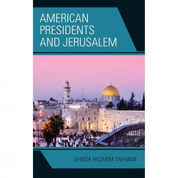 American Presidents and Jerusalem by Ghada Hashem Talhami