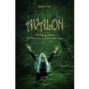 Avalon: Der Pfad der Göttin. Antike Mysterien und moderne Wege