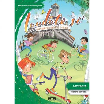 Laudato si'. Con Francesco discepoli e custodi. Liturgia, campo scuola