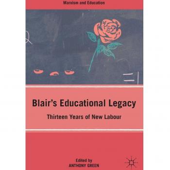 Blair's Educational Legacy: Thirteen Years of New Labour
