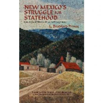 New Mexico's Struggle for Statehood: Sixty Years of Effort to Obtain Self Government