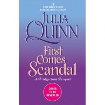 First Comes Scandal : A Bridgerton Prequel, by Julia Quinn