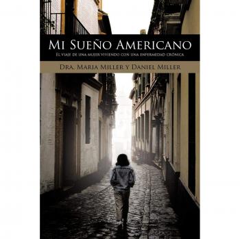 Mi Sueno Americano: El Viaje de Una Mujer Viviendo Con Una Enfermedad Cronica