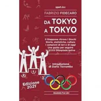 Da Tokyo a Tokyo. Il Giappone ritrova i Giochi. Storie, statistiche, cultura. I campioni di ieri e di oggi. Una guida per seguire la XXXII Olimpiade estiva