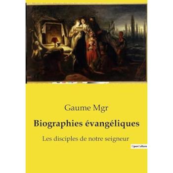 Biographies évangéliques : Les disciples de notre seigneur