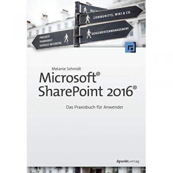 Microsoft® SharePoint 2016®: Das Praxisbuch für Anwender