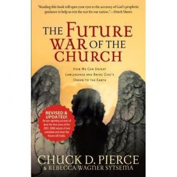 The Future War of the Church How We Can Defeat Lawlessness and Bring Gods Order to the Earth by Dutch Sheets