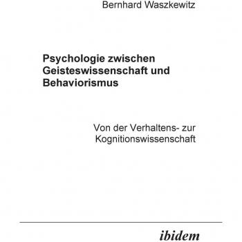 Psychologie zwischen Geisteswissenschaft und Behaviorismus. Von der Verhaltens