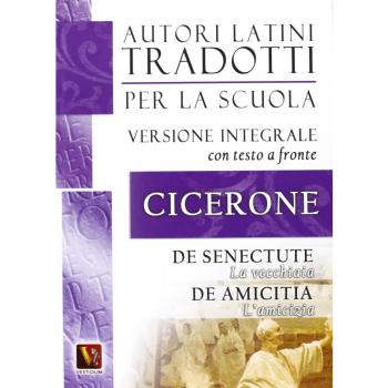 VECCHIAIA-DE SENECTUTE-L'AMICIZIA-DE AMICITIA. TESTO LATINO A FRONTE CICERONE MA