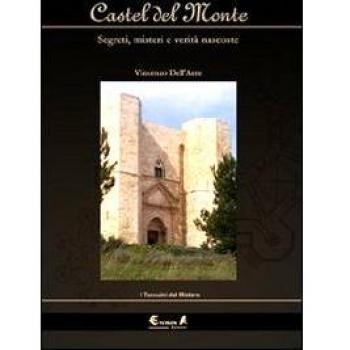 Castel del Monte. Segreti, misteri e verità nascoste