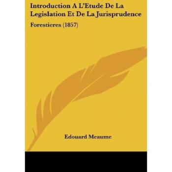 Introduction A L'Etude De La Legislation Et De La Jurisprudence: Forestieres (1857)