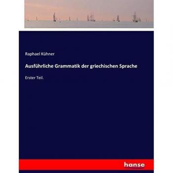 Ausführliche Grammatik der griechischen Sprache: Erster Teil.