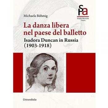 La danza libera nel paese del balletto. Isadora Duncan in Russia