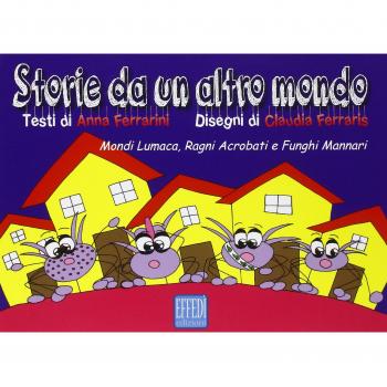 Storie da un altro mondo. Mondi lumaca, ragni acrobati e funghi mannari. Ediz. illustrata
