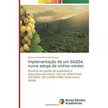 Implementação de um SGQSA numa adega de vinhos verdes: Sistema de gestão da qualidade e segurança alimentar, com os referenciais ISO 9001, ISO 22000 e BRC Food numa adega