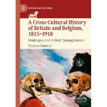 A Cross-Cultural History of Britain and Belgium, 1815–1918: Mudscapes and Artistic Entanglements (Britain and the World)