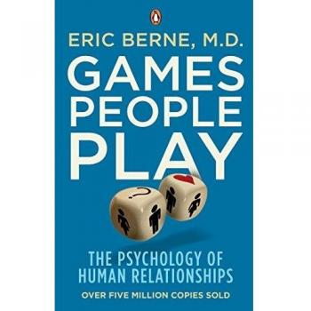 Eric Berne Games People Play: The Psychology Of Human Relationships