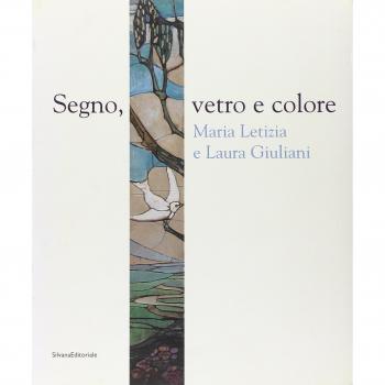 Segno, vetro e colore. Maria Letizia e Laura Giuliani. Catalogo della mostra