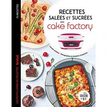 Recettes salées et sucrées avec cake factory: Les petits livres de recettes Tefal