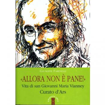 Allora non è pane!. Vita di san Giovanni Maria Vianney. Curato d'Ars