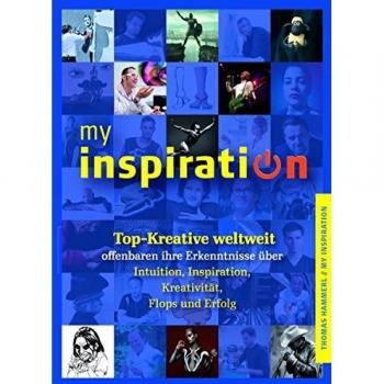my inspiration: Top-Kreative weltweit offenbaren ihre Erkenntnisse über Intuition, Inspiration, Kreativität, Flops und Erfolg