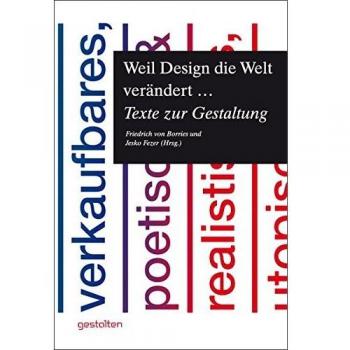 Weil Design die Welt verändert ...: Texte zur Gestaltung