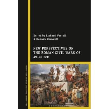 New Perspectives on the Roman Civil Wars of 49–30 BCE