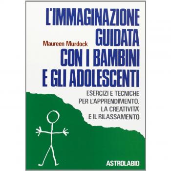 L'immaginazione guidata con i bambini e gli adolescenti. Esercizi e tecniche per l'apprendimento, la creatività e il rilassamento